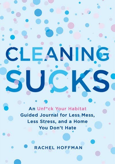 Cleaning Sucks: Guided Journal for Less Mess, Less Stress