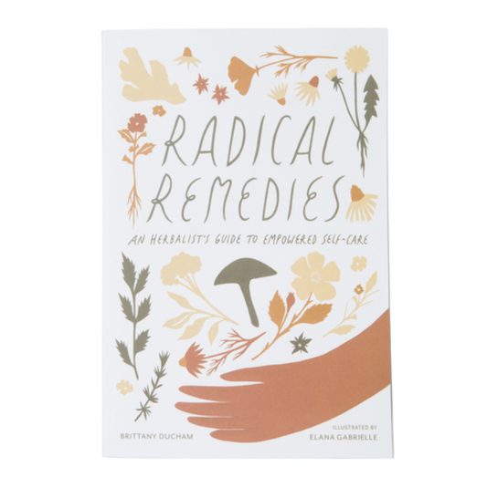 Radical Remedies (An Herbalist's Guide to Self-Care)